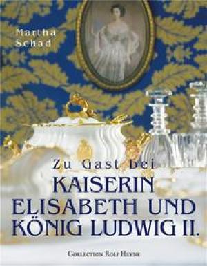 Schad Martha, Ellert Luzia - Zu Gast bei Kaiserin Elisabeth und König Ludwig II